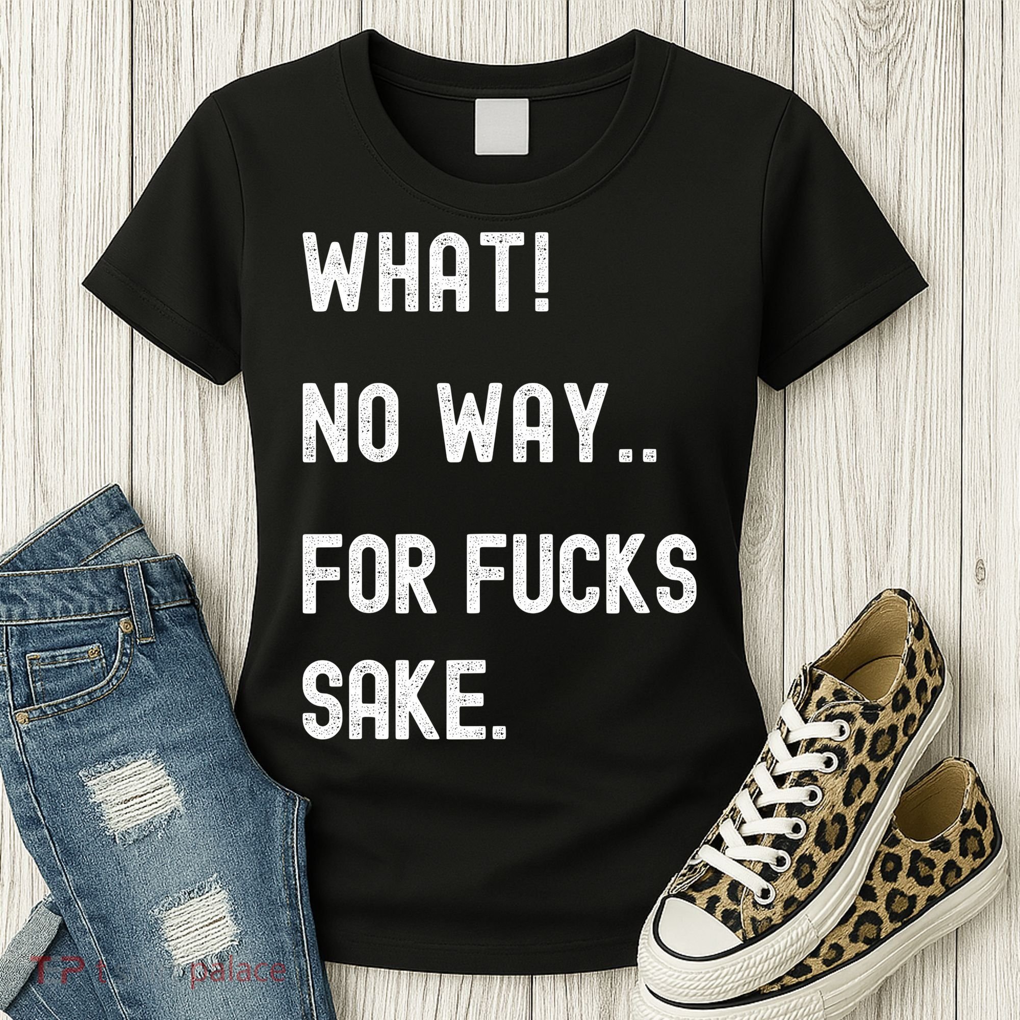 What No Way For Fucks Sake Women's T-Shirt