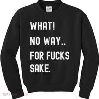What No Way For Fucks Sake Kids Sweatshirt thumb 0