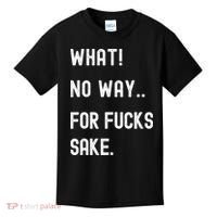 What No Way For Fucks Sake Kids T-Shirt thumb 0