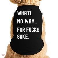 What No Way For Fucks Sake Sarcasm Saying Doggie Tank thumb 0