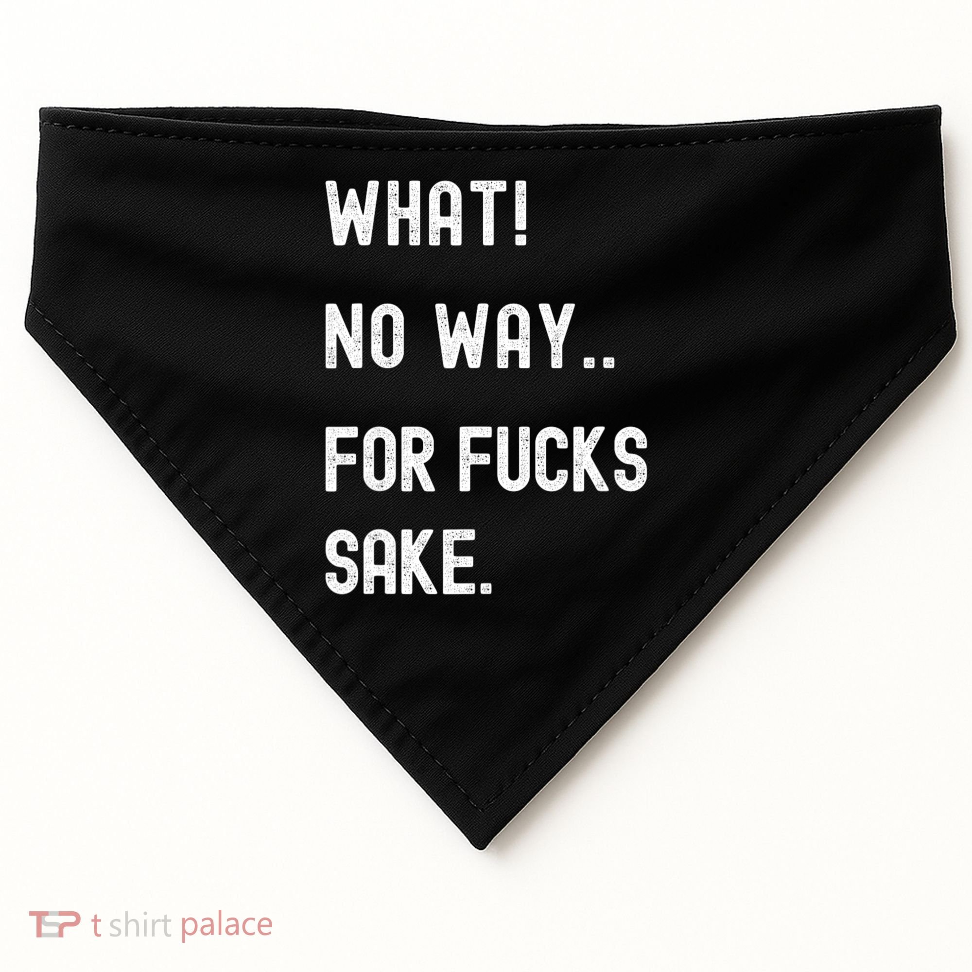 What No Way For Fucks Sake Sarcasm Saying USA-Made Doggie Bandana