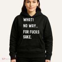 What No Way For Fucks Sake Sarcasm Saying Hoodie thumb 5