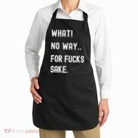 What No Way For Fucks Sake Sarcasm Saying Apron thumb 2