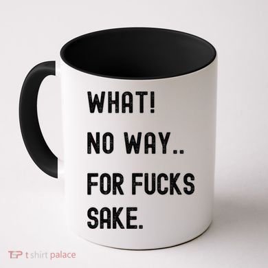 What No Way For Fucks Sake Sarcasm Saying Coffee Mug
