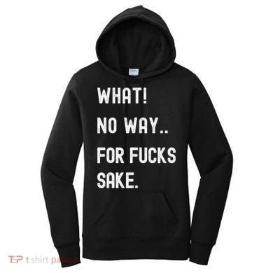 What No Way For Fucks Sake Sarcasm Saying Women's Hoodie