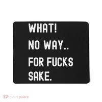 What No Way For Fucks Sake Sarcasm Saying Mousepad thumb 0