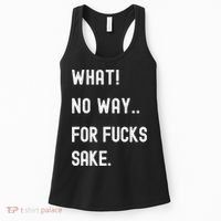 What No Way For Fucks Sake Sarcasm Saying Women's Tank Top thumb 0