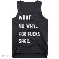 What No Way For Fucks Sake Sarcasm Saying Tank Top thumb 0
