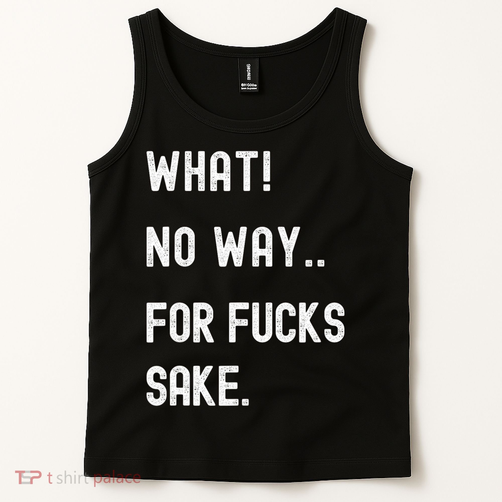 What No Way For Fucks Sake Sarcasm Saying Tank Top