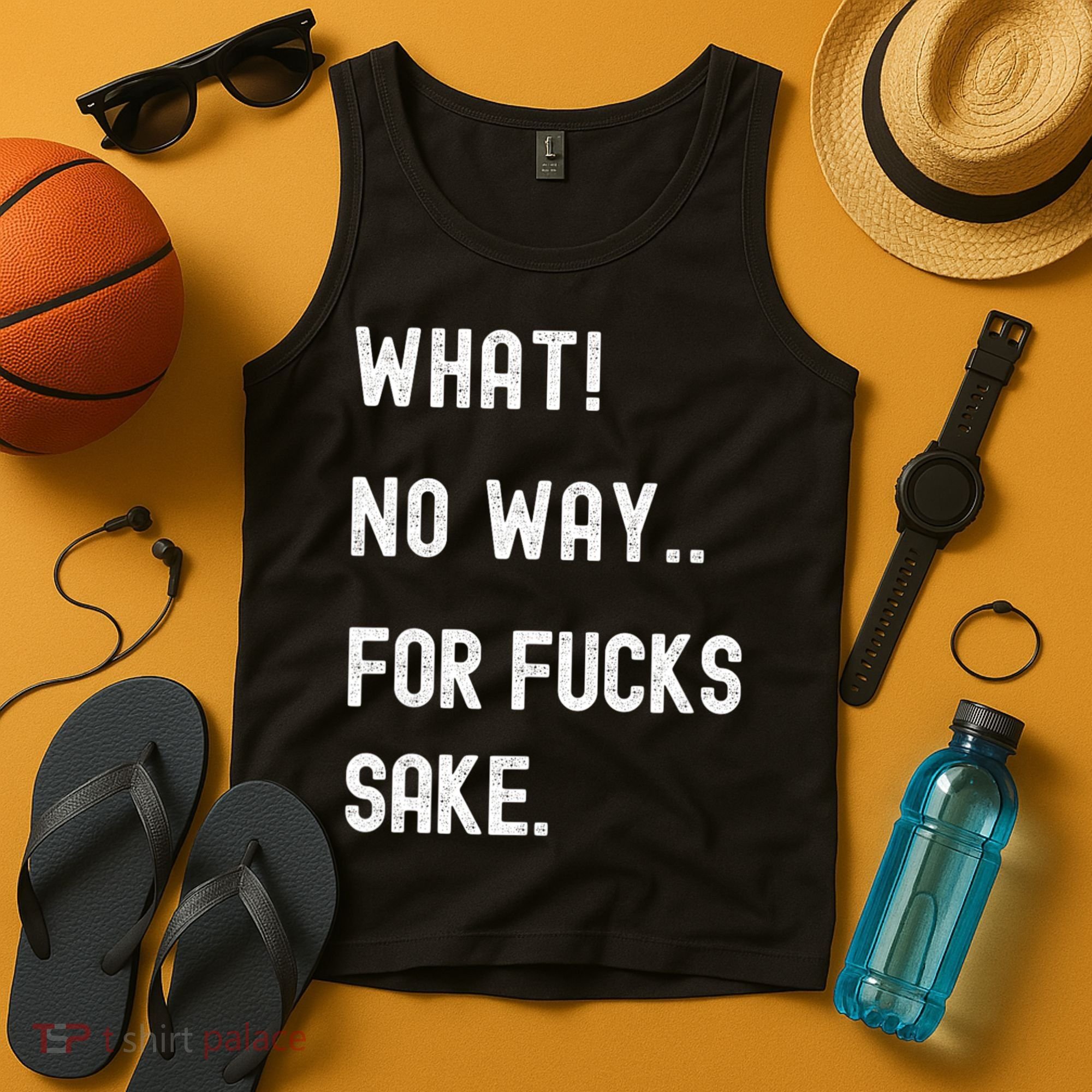What No Way For Fucks Sake Sarcasm Saying Tank Top