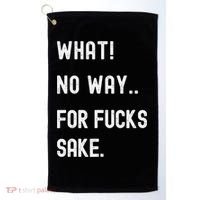 What No Way For Fucks Sake Sarcasm Saying Golf Towel thumb 0