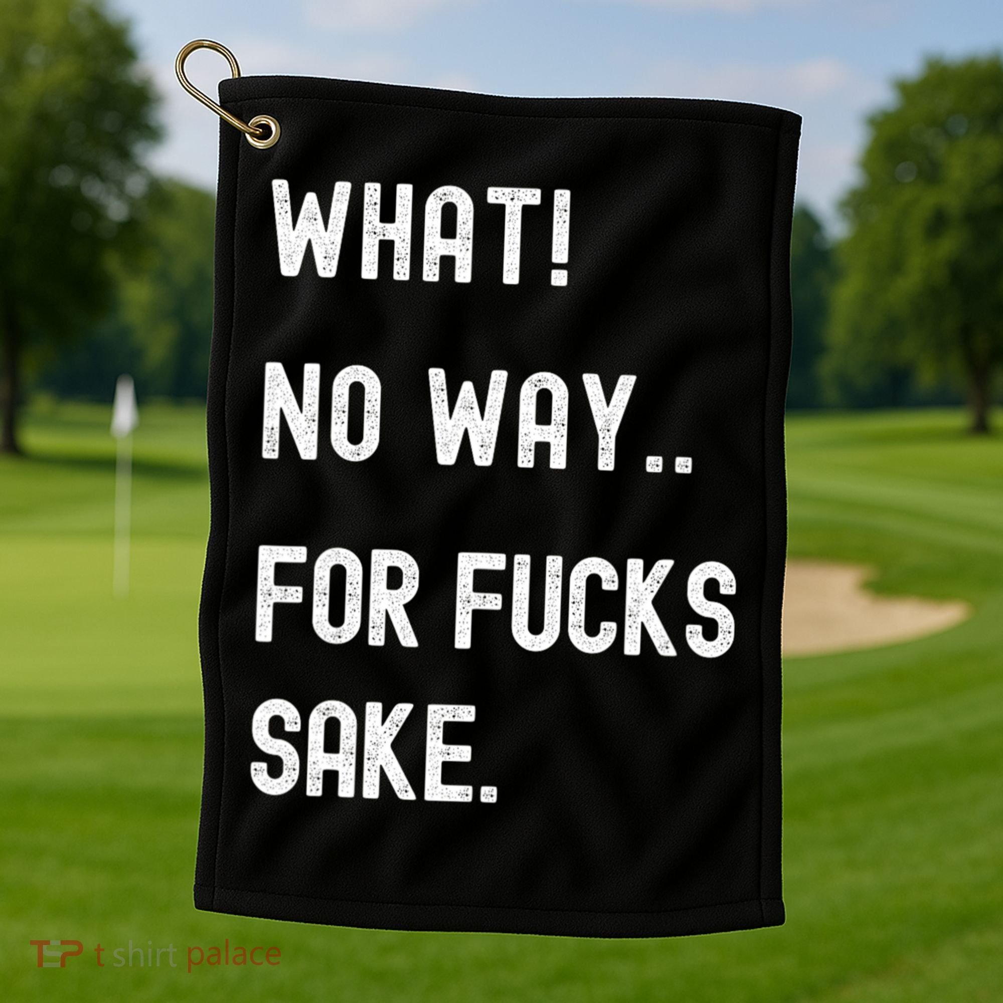 What No Way For Fucks Sake Sarcasm Saying Golf Towel
