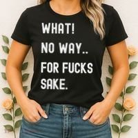 What No Way For Fucks Sake Sarcasm Saying Women's T-Shirt thumb 2