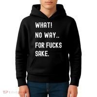 What No Way For Fucks Sake Sarcasm Saying Kids Hoodie thumb 4