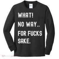 What No Way For Fucks Sake Sarcasm Saying Kids Long Sleeve Shirt thumb 0