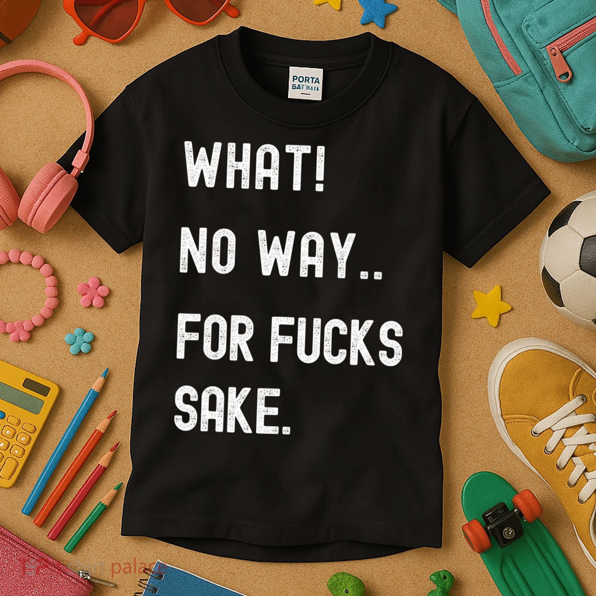 What No Way For Fucks Sake Sarcasm Saying Kids T-Shirt