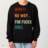 What No Way For Fucks Sake Sarcasm Saying Women's Sweatshirt thumb 0