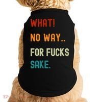 What No Way For Fucks Sake Sarcasm Saying Doggie Tank thumb 0