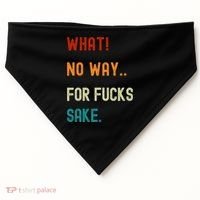 What No Way For Fucks Sake Sarcasm Saying USA-Made Doggie Bandana thumb 0