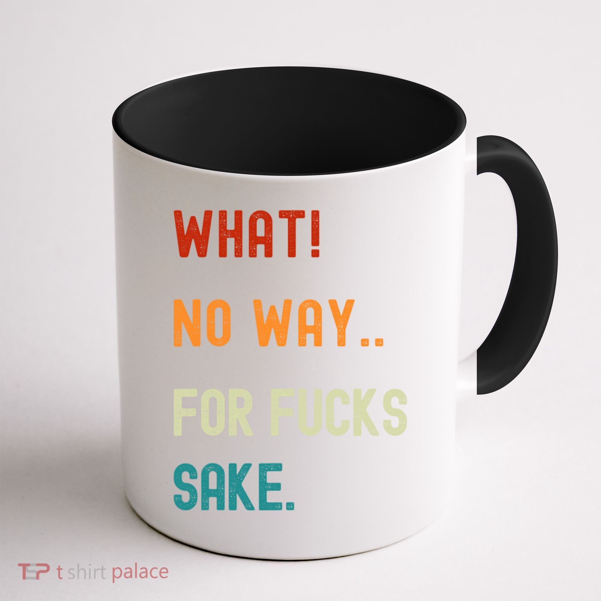 What No Way For Fucks Sake Sarcasm Saying Coffee Mug