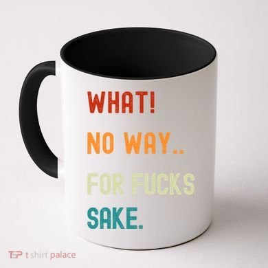 What No Way For Fucks Sake Sarcasm Saying Coffee Mug