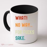 What No Way For Fucks Sake Sarcasm Saying Coffee Mug thumb 0