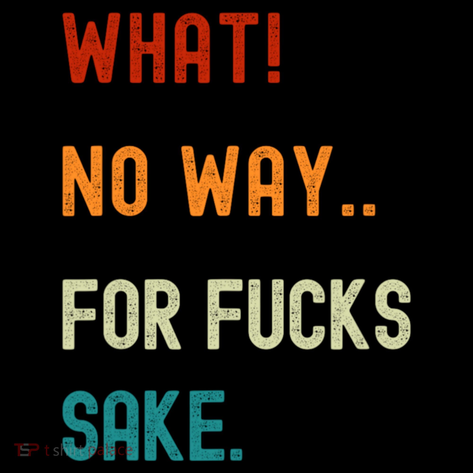 What No Way For Fucks Sake Sarcasm Saying Coffee Mug