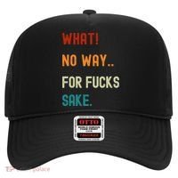 What No Way For Fucks Sake Sarcasm Saying Hat thumb 0