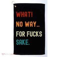 What No Way For Fucks Sake Sarcasm Saying Golf Towel thumb 0