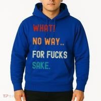 What No Way For Fucks Sake Sarcasm Saying Hoodie thumb 2