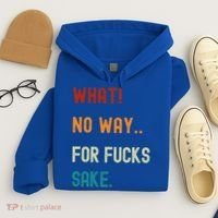 What No Way For Fucks Sake Sarcasm Saying Hoodie thumb 4