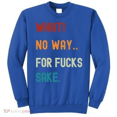 What No Way For Fucks Sake Sarcasm Saying Sweatshirt
