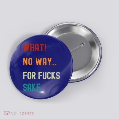What No Way For Fucks Sake Sarcasm Saying Button