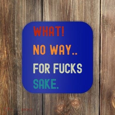 What No Way For Fucks Sake Sarcasm Saying Coaster
