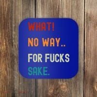 What No Way For Fucks Sake Sarcasm Saying Coaster thumb 0