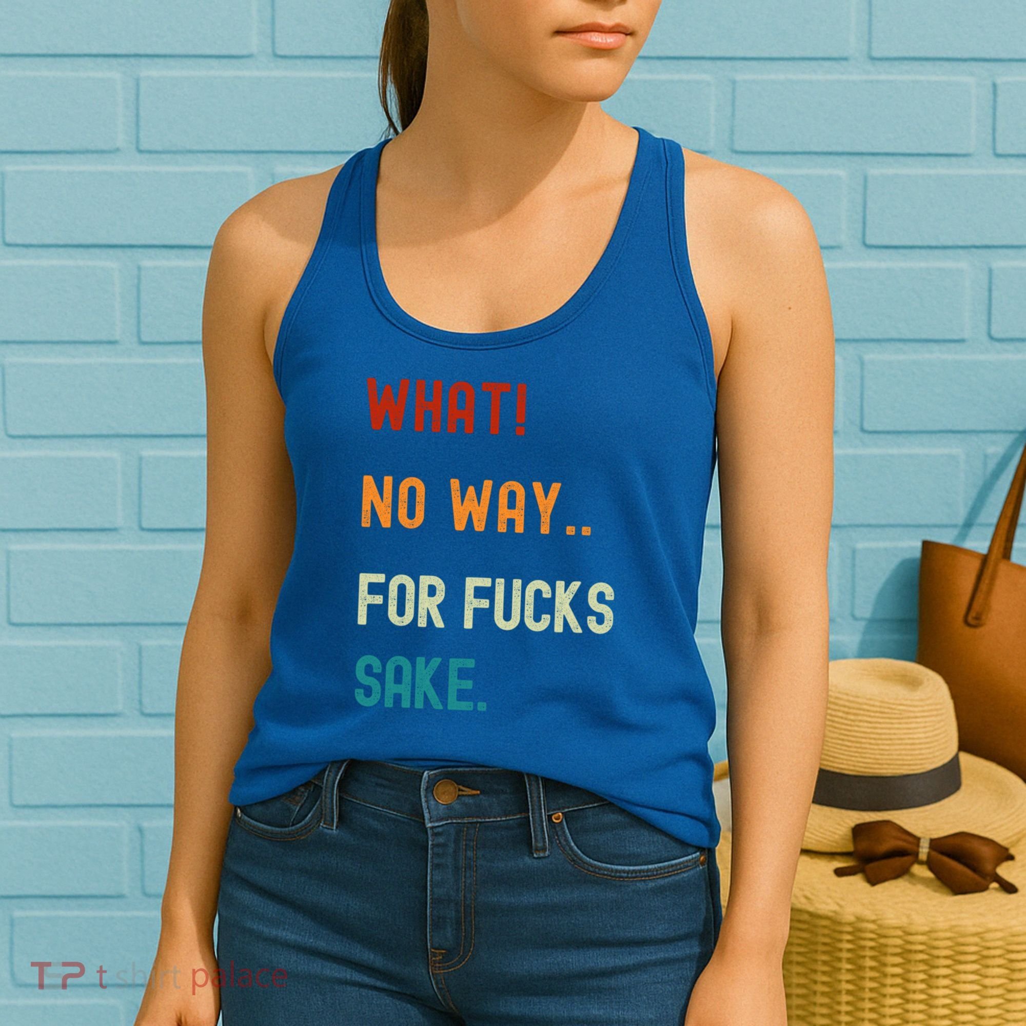 What No Way For Fucks Sake Sarcasm Saying Women's Tank Top