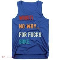 What No Way For Fucks Sake Sarcasm Saying Tank Top thumb 0