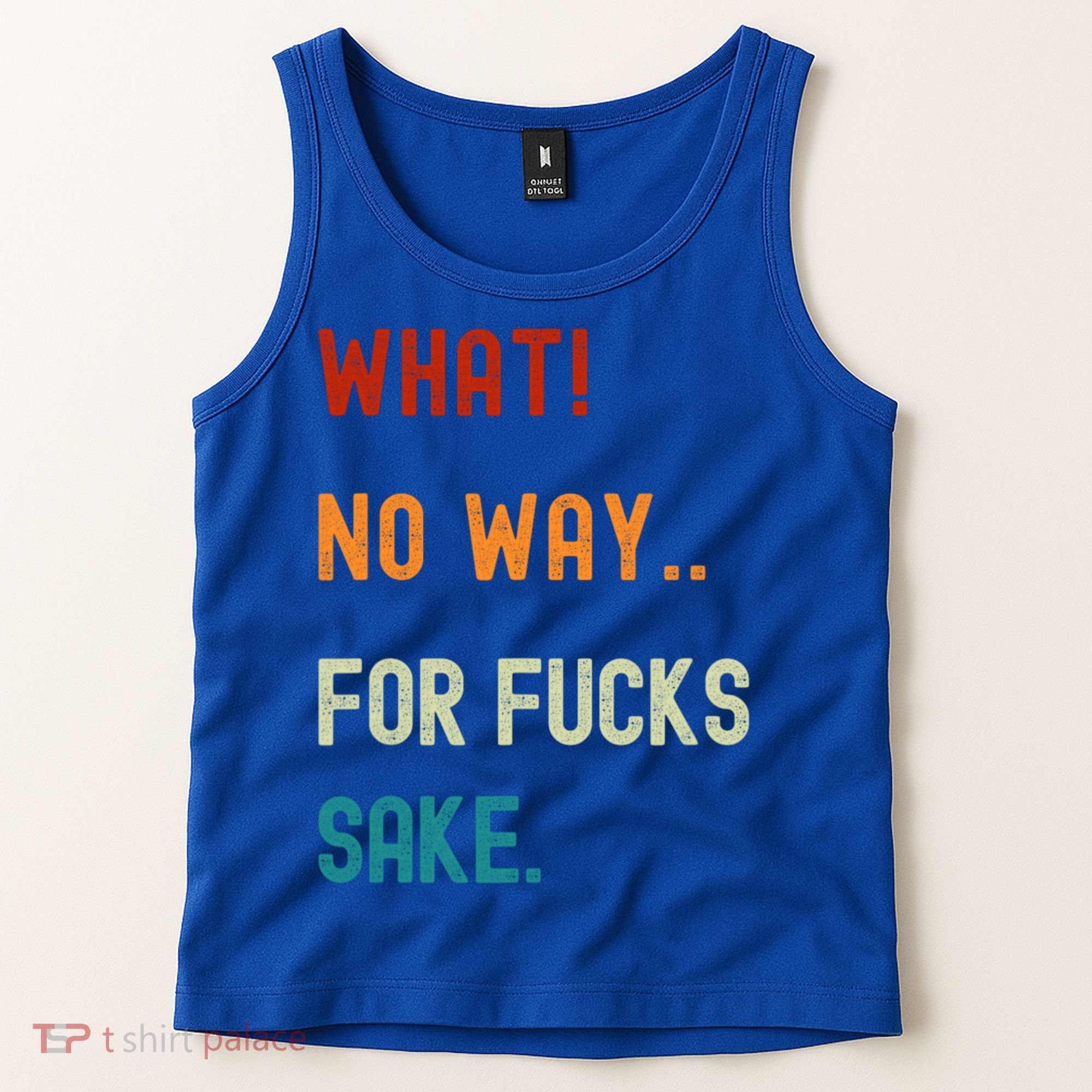 What No Way For Fucks Sake Sarcasm Saying Tank Top