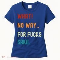 What No Way For Fucks Sake Sarcasm Saying Women's T-Shirt thumb 0