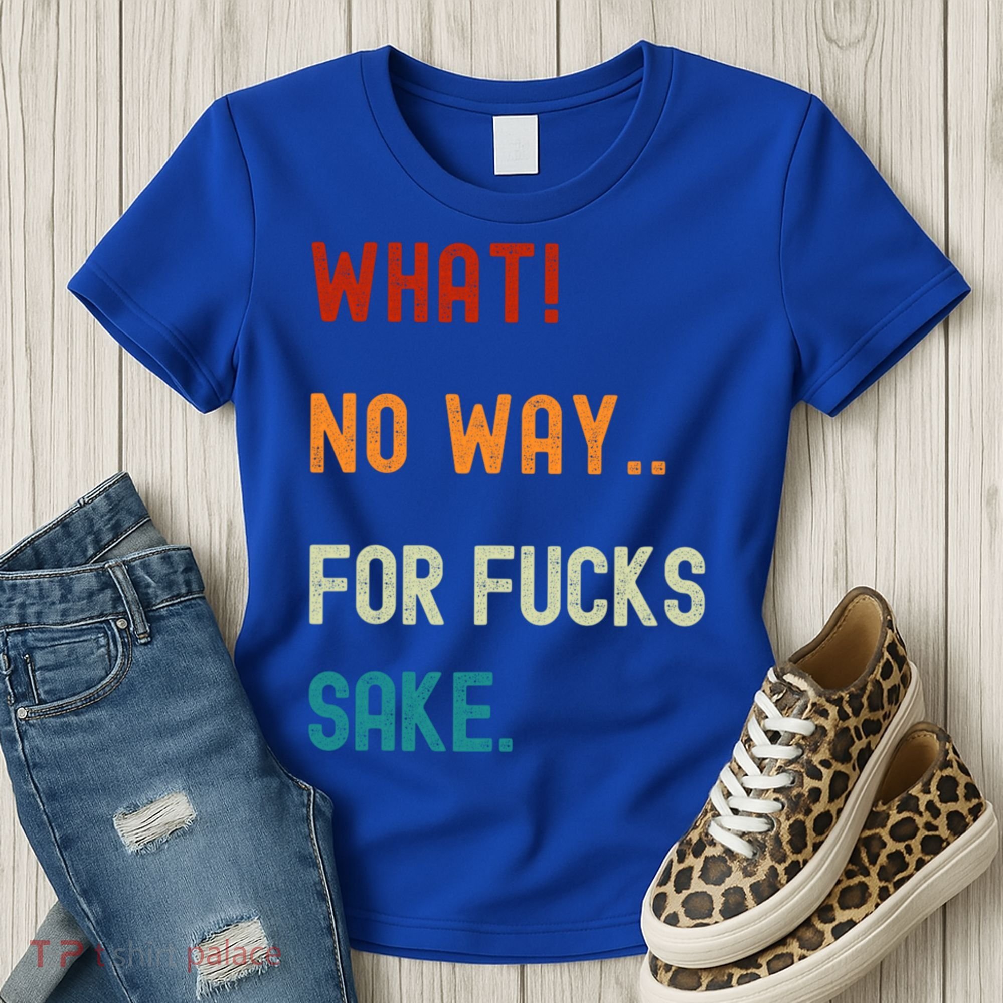 What No Way For Fucks Sake Sarcasm Saying Women's T-Shirt