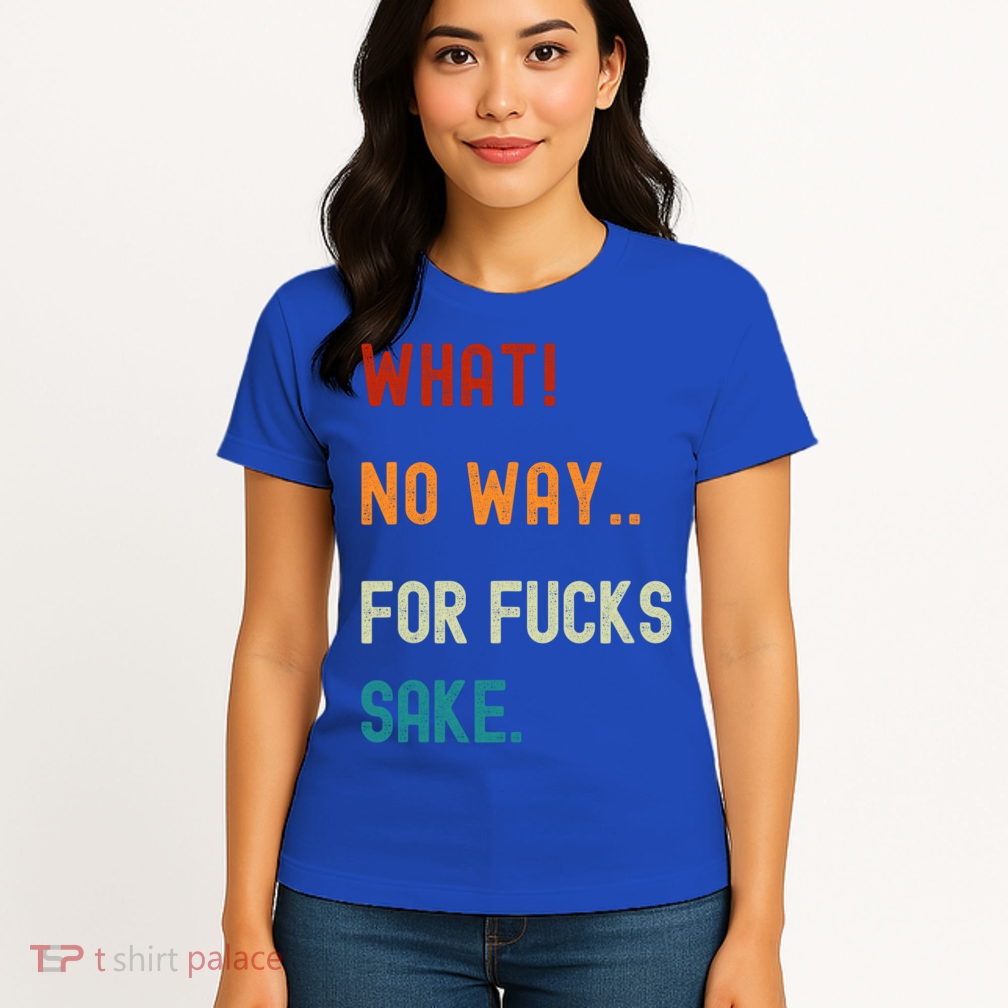 What No Way For Fucks Sake Sarcasm Saying Women's T-Shirt