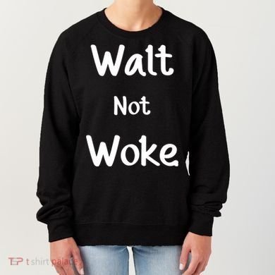 Walt Not Woke Women's Sweatshirt