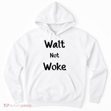 Walt Not Woke Hoodie