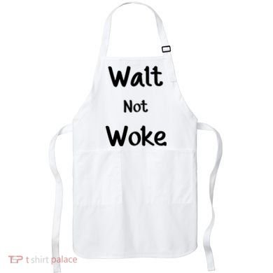 Walt Not Woke Apron