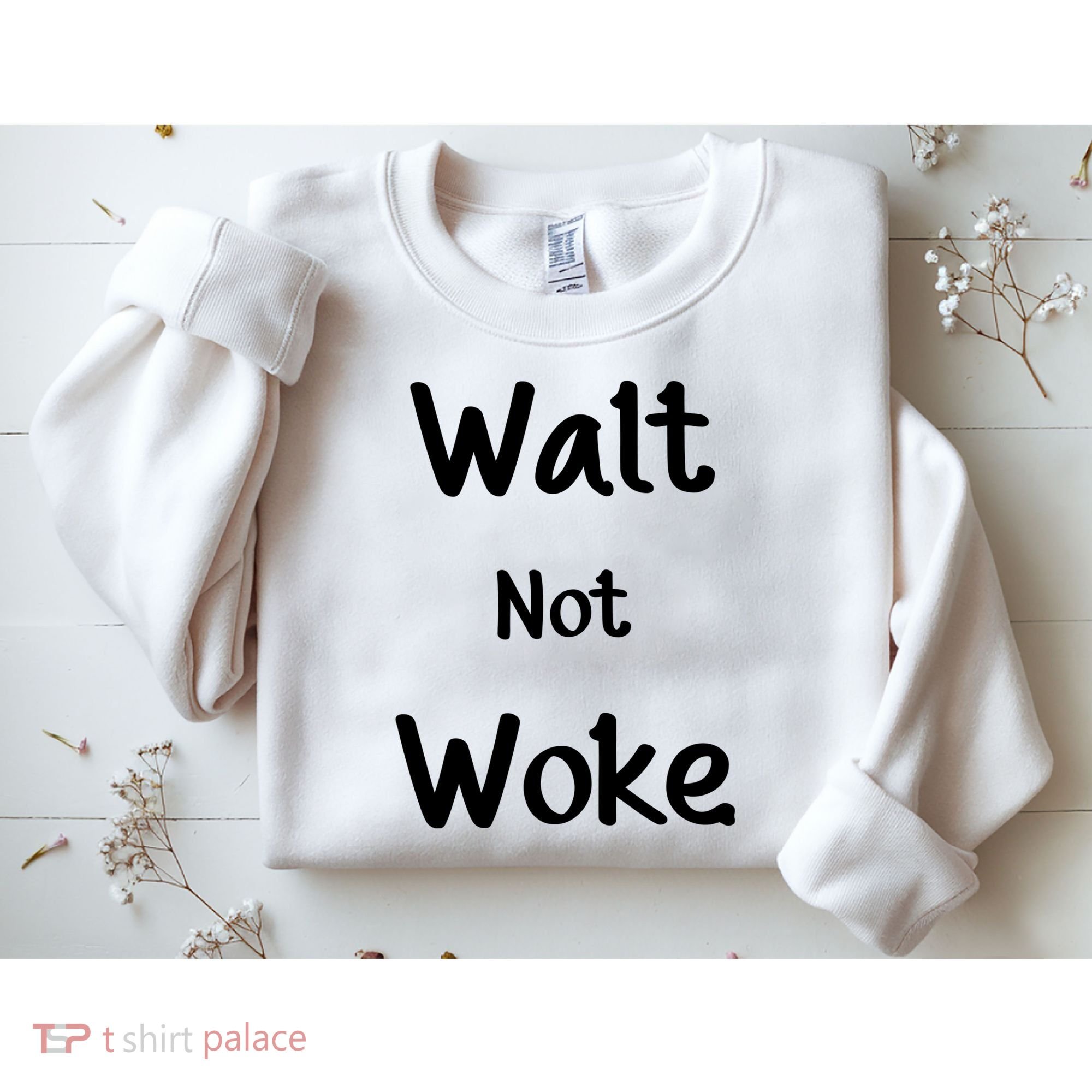 Walt Not Woke Sweatshirt