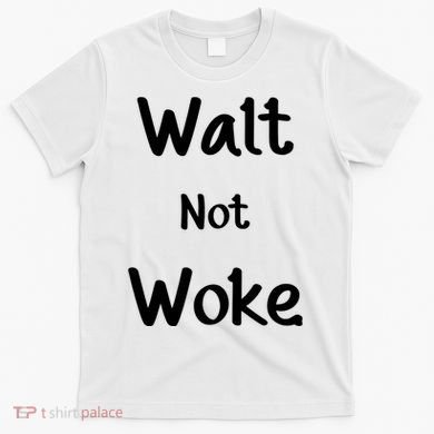 Walt Not Woke T-Shirt
