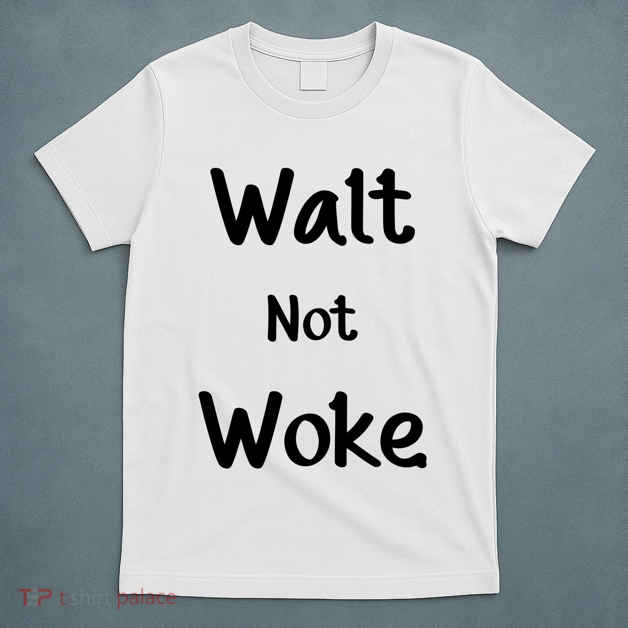Walt Not Woke T-Shirt