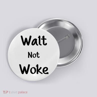 Walt Not Woke Button