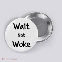 Walt Not Woke Button thumb 0