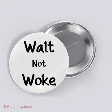 Walt Not Woke Button